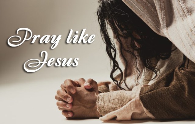 pray like Jesus