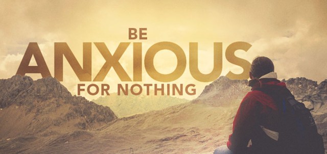 et anxious for nothing